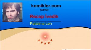 Recep İvedik- Patlatma Len